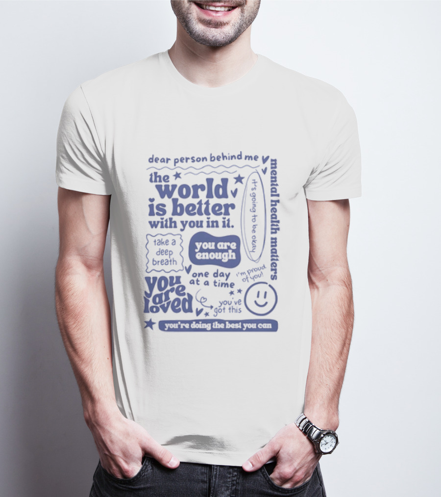 Dear Person Behind Me The World Is Better You Are Enough Take A Deep Breath You Are Loved T-Shirt
