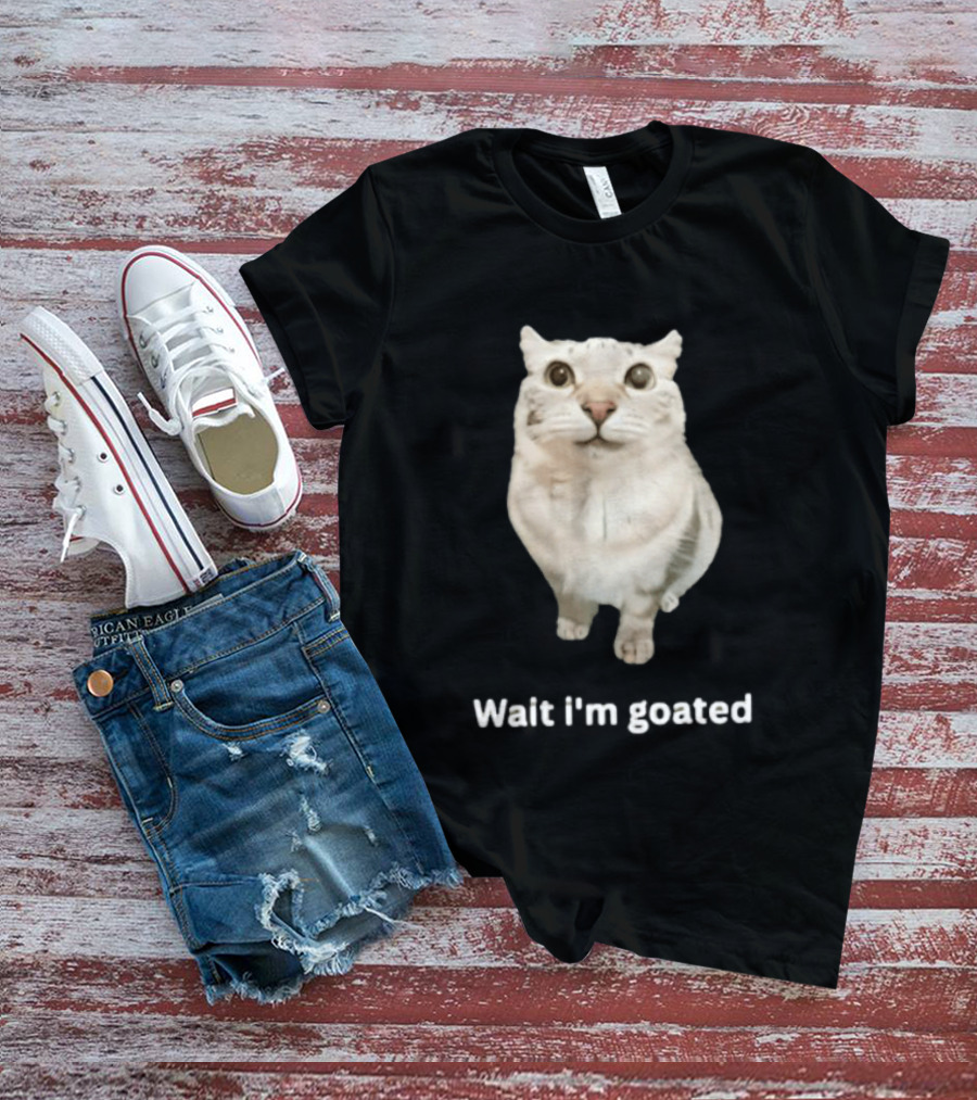 Wait I'm Goated Chubby Cat Meme Internet Humor T-Shirt