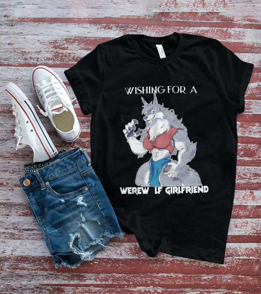 Wishing For A Werewolf Girlfriend Fantasy T-Shirt