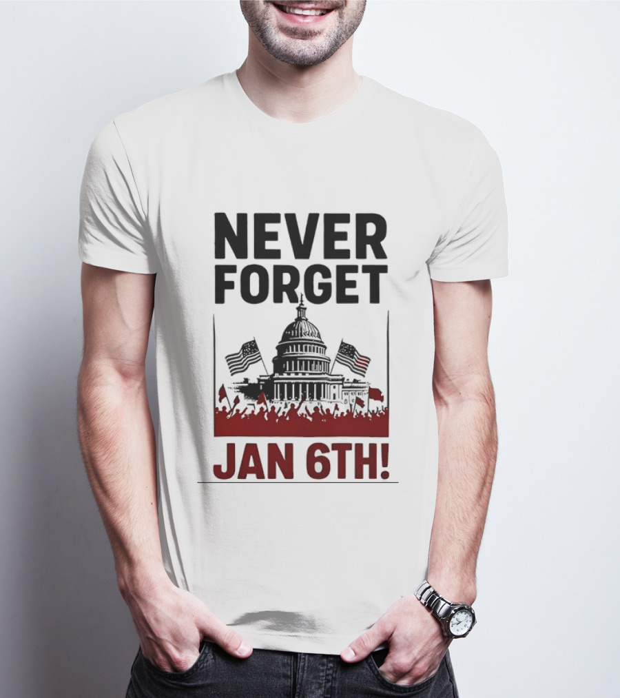 Never Forget January 6th Capitol Building Protest T-Shirt