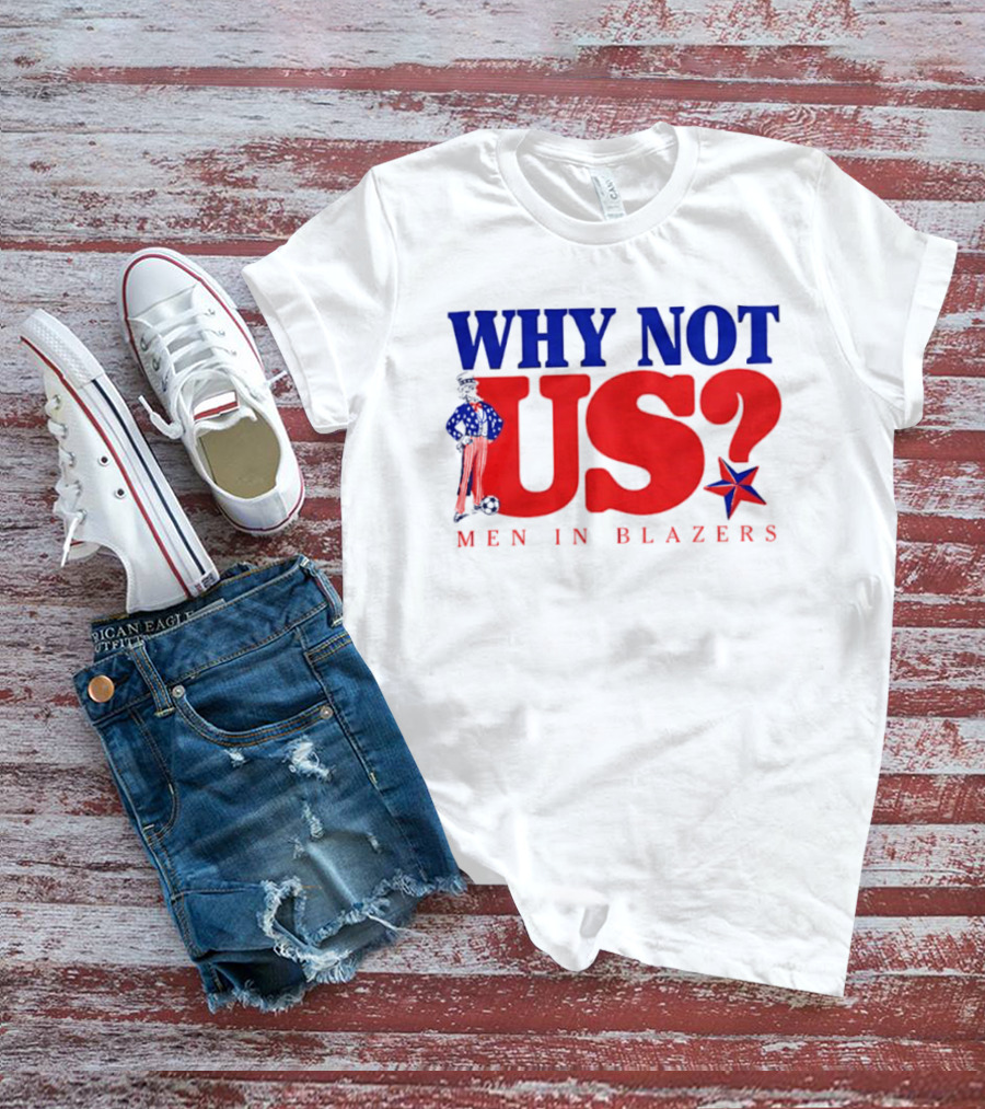 Why Not Us Uncle Sam Men In Blazers 2026 T-Shirt