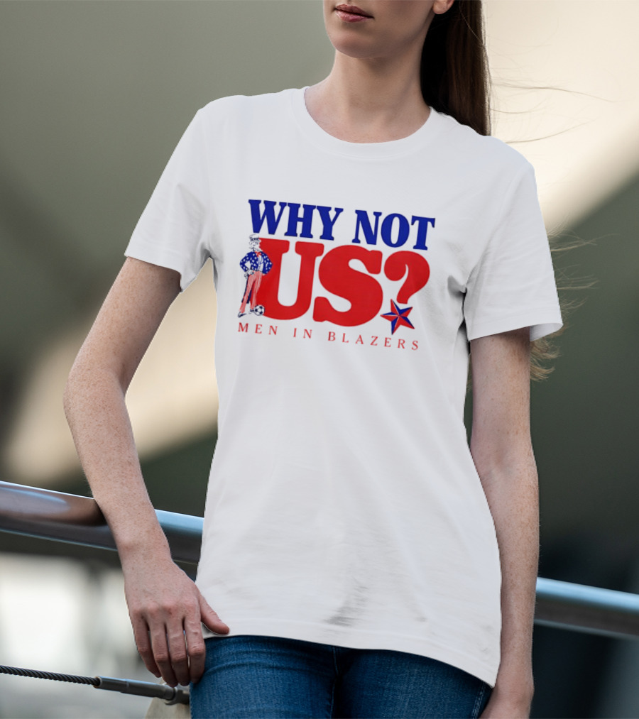 Why Not Us Uncle Sam Men In Blazers 2026 T-Shirt