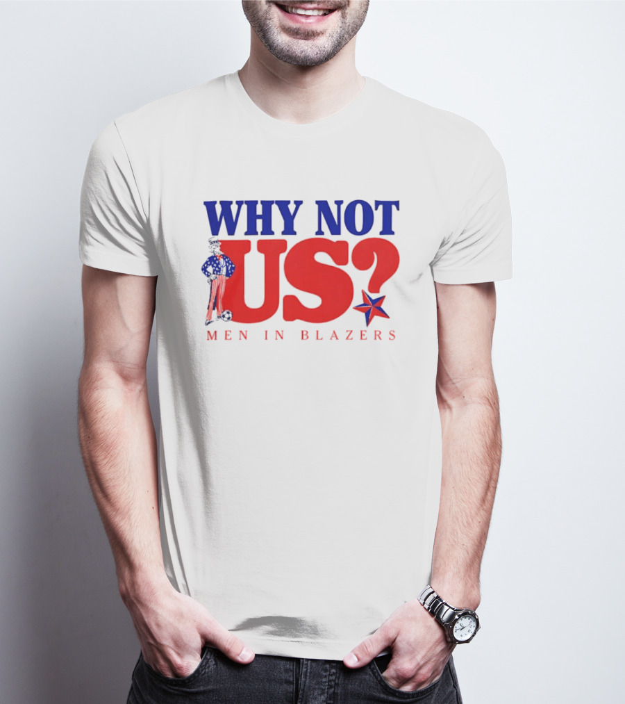 Why Not Us Uncle Sam Men In Blazers 2026 T-Shirt