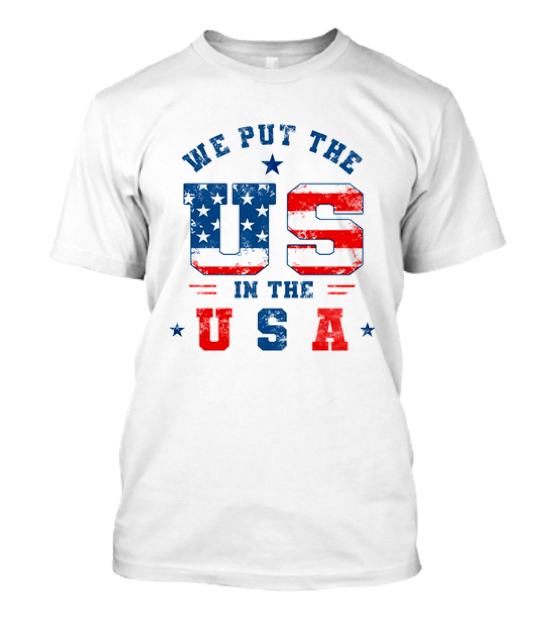 We Put The US In The USA American Flag Patriotic T-Shirt