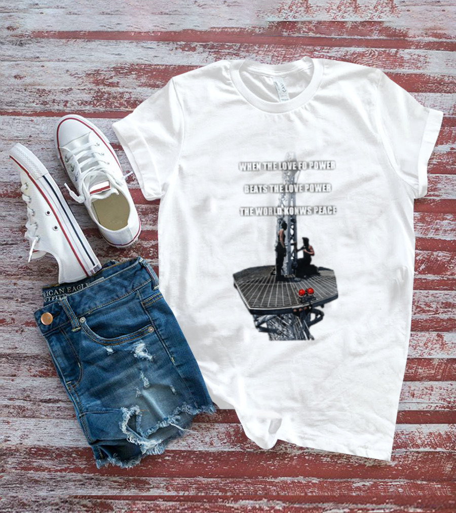 When The Love For Power Beats The Love Power The World Knows Peace T-Shirt