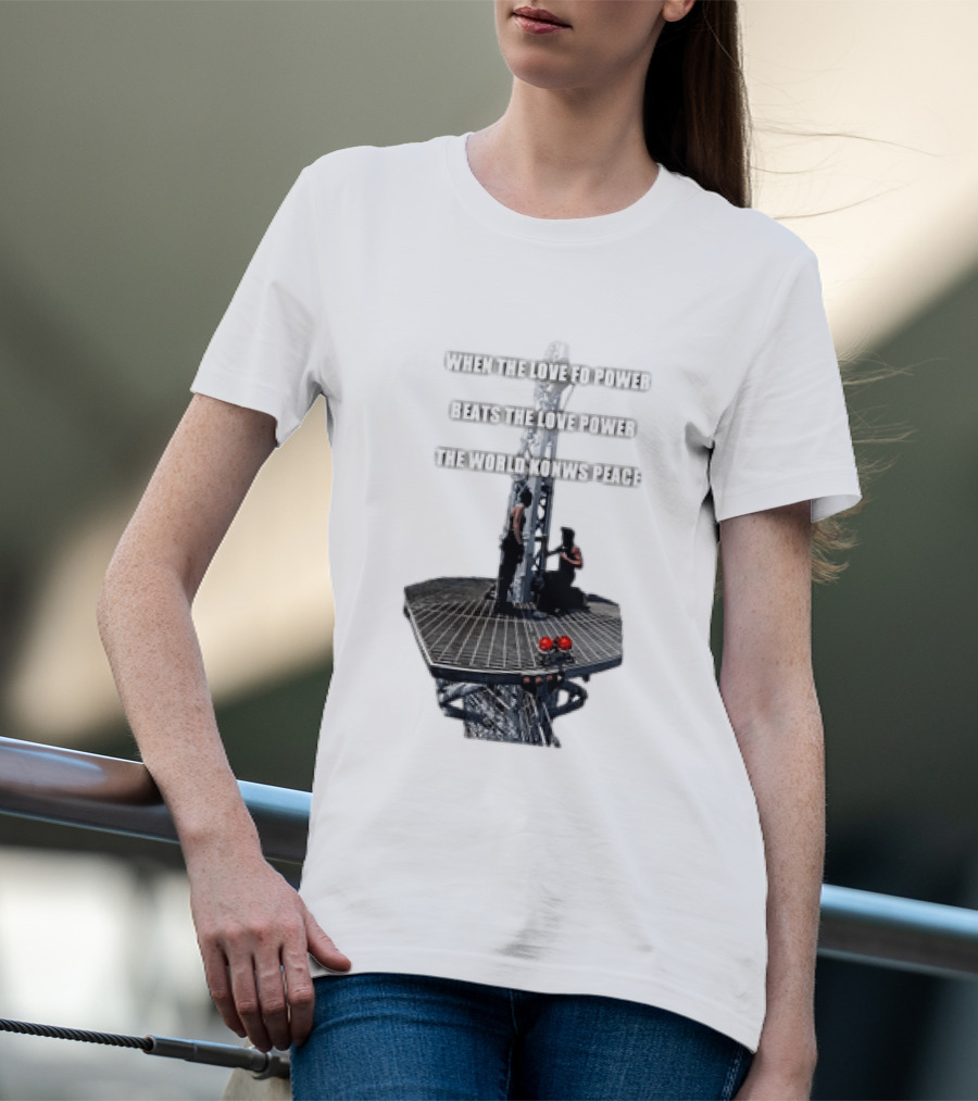 When The Love For Power Beats The Love Power The World Knows Peace T-Shirt