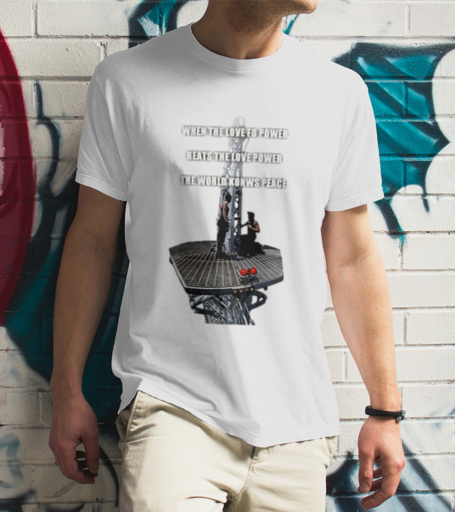 When The Love For Power Beats The Love Power The World Knows Peace T-Shirt