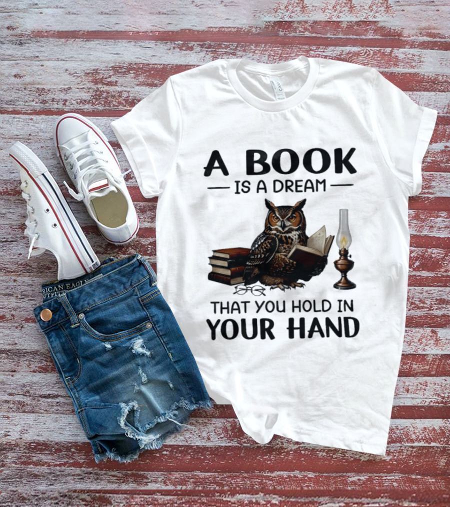 A Book Is A Dream That You Hold In Your Hand Owl Reading Book T-Shirt