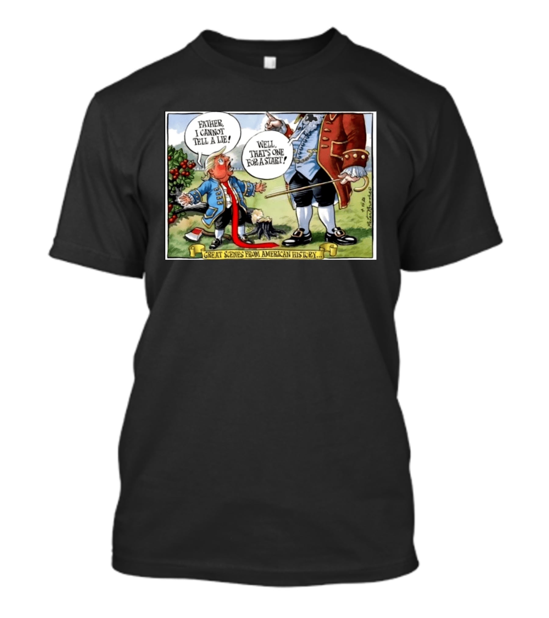 Father I Cannot Tell A Lie Well That's One For A Start Great Scenes From American History T-Shirt