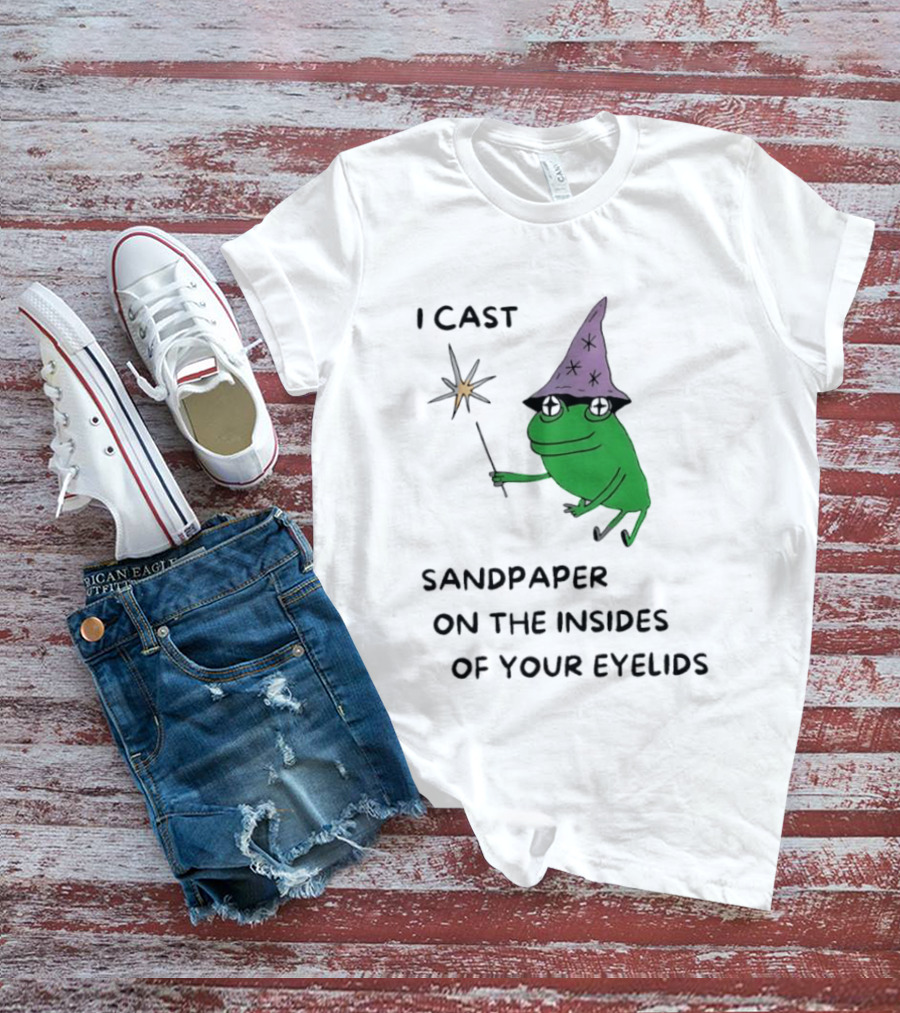 I Cast Sandpaper On The Insides Of Your Eyelids Frog Witch Magic Wand T-Shirt