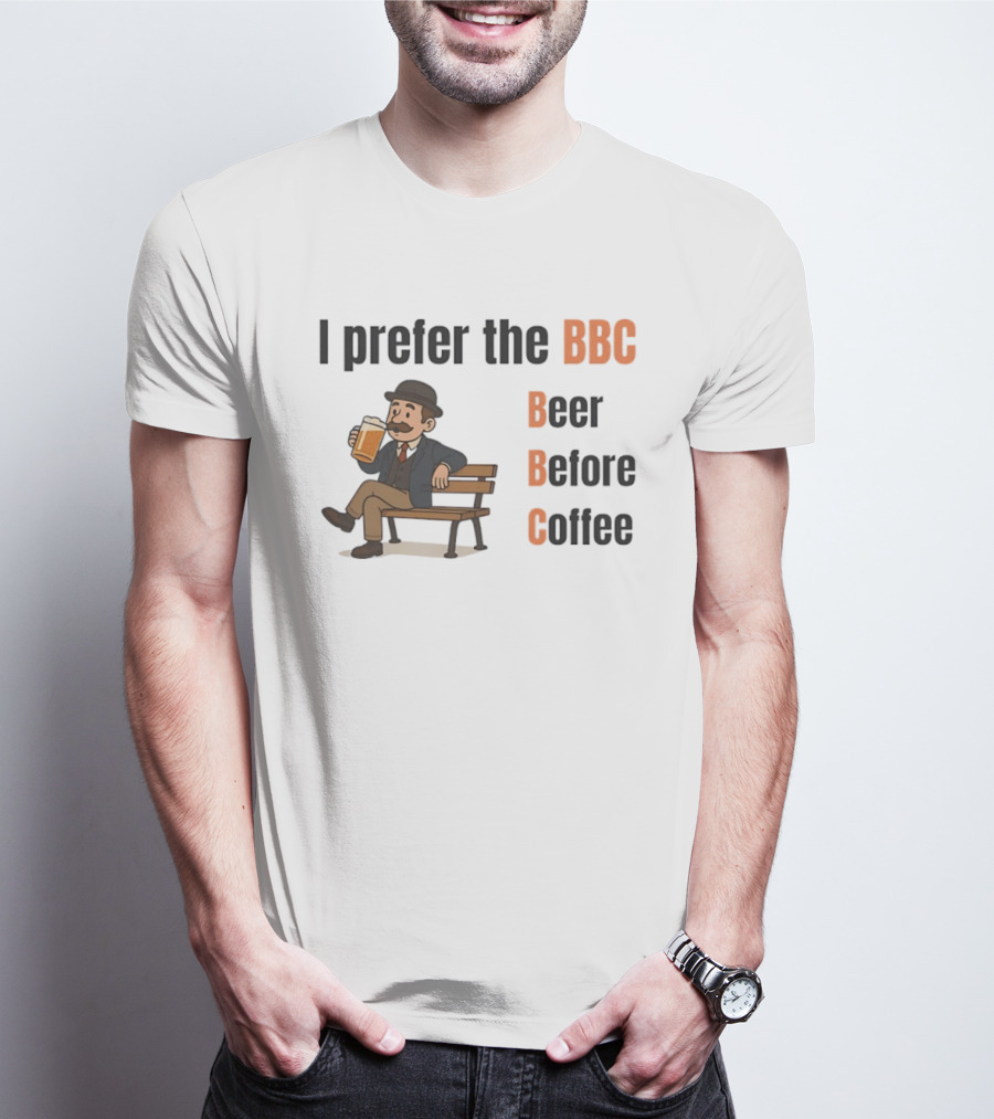 I Prefer The BBC Beer Before Coffee Funny Drinking Humour T-Shirt