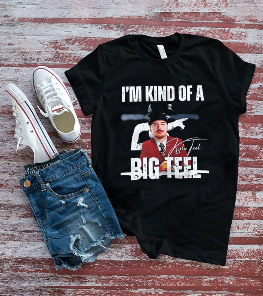 I'm Kind Of A Big Teel Kyle Teel T-Shirt