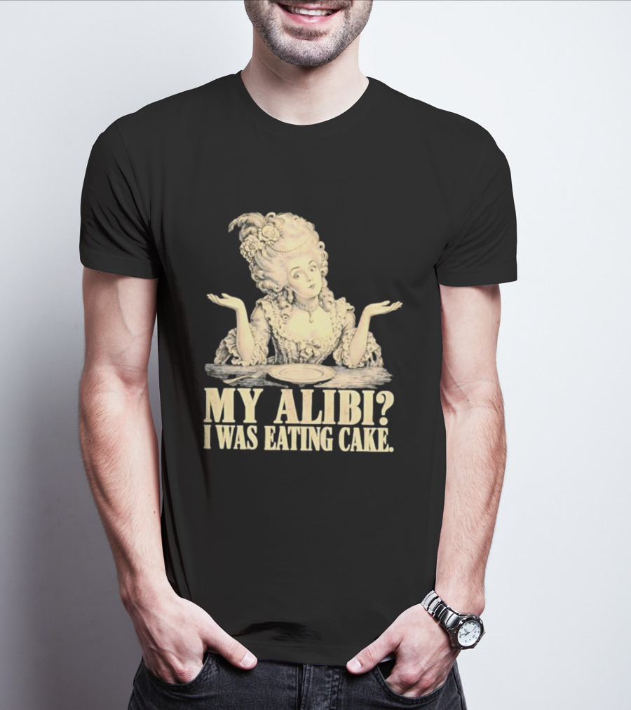 Marie Antoinette My Alibi I Was Eating Cake Humor T-Shirt