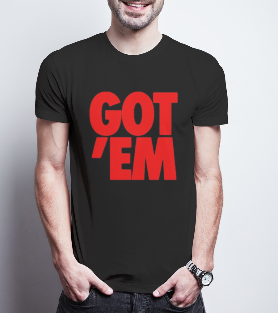 Got Em Red Bold Statement Iconic Phrase T-Shirt