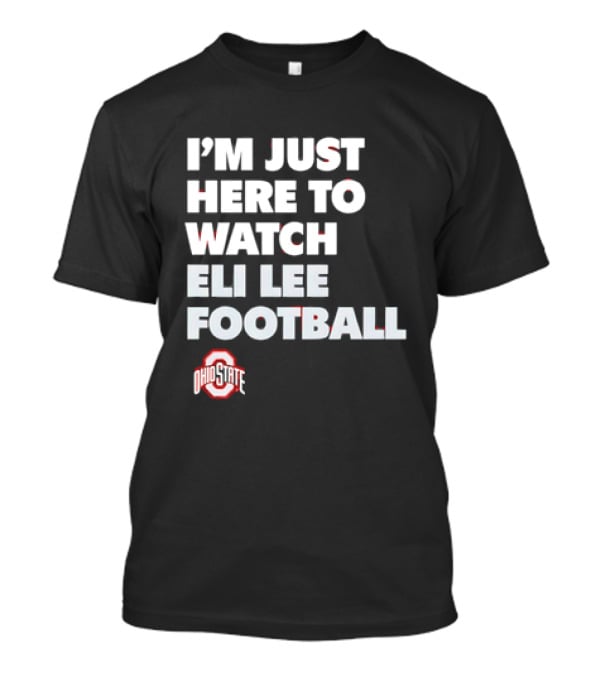 Ohio State Buckeyes I'm Just Here To Eli Lee Football T-Shirt