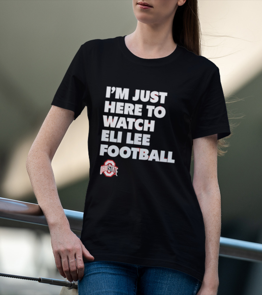 Ohio State Buckeyes I'm Just Here To Eli Lee Football T-Shirt