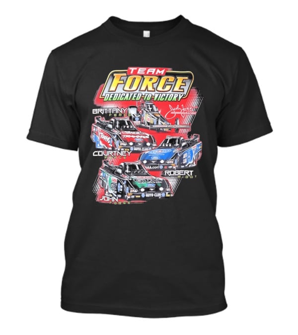 Team Force Dedicated To Victory John Force Racing Brittany Courtney Robert High T-Shirt