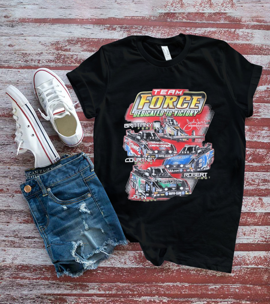 Team Force Dedicated To Victory John Force Racing Brittany Courtney Robert High T-Shirt