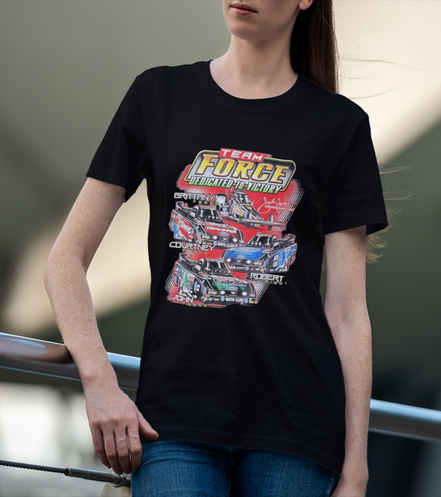 Team Force Dedicated To Victory John Force Racing Brittany Courtney Robert High T-Shirt