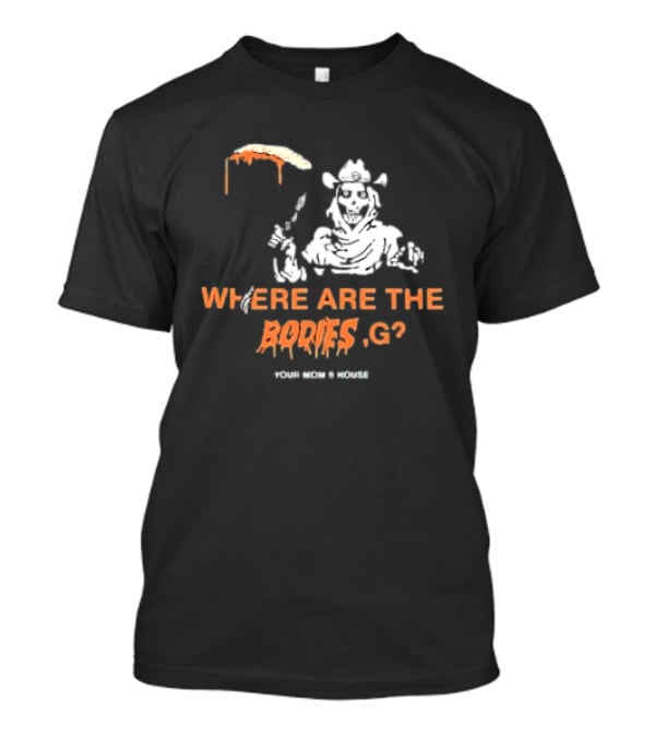 Where Are The Bodies G Your Mom's House Western Cowboy Skeleton T-Shirt