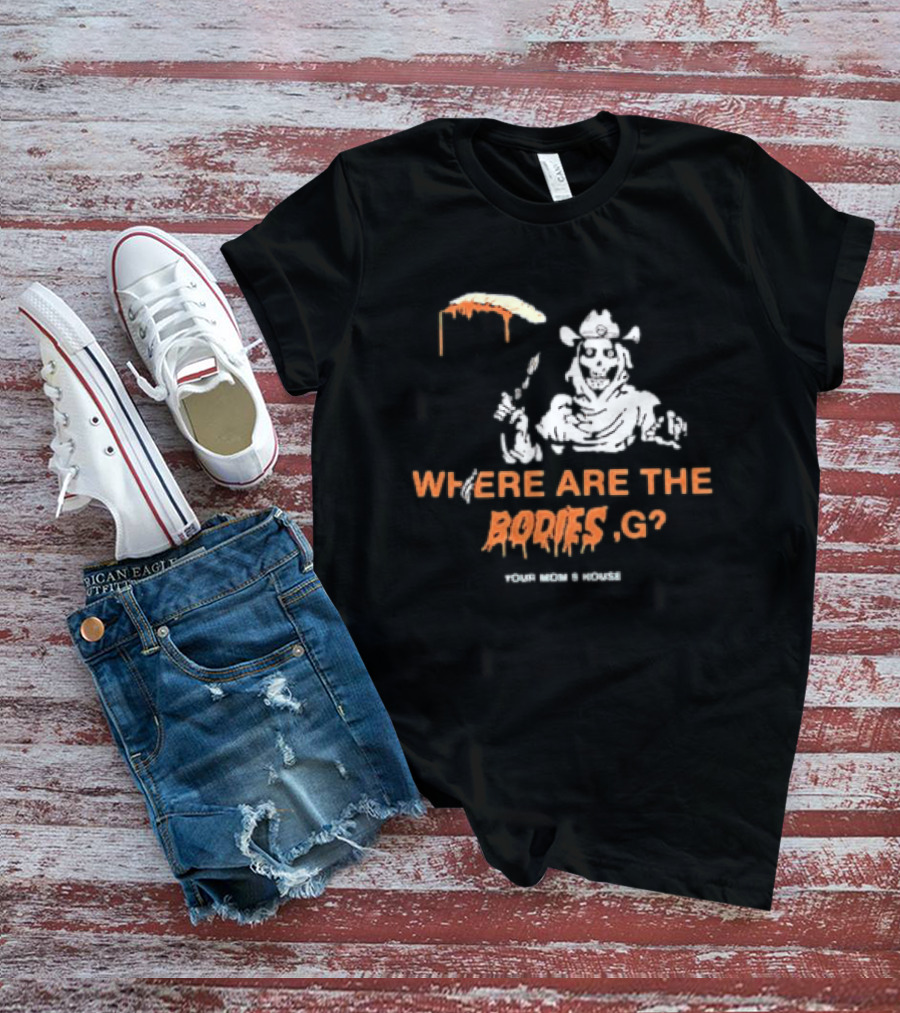Where Are The Bodies G Your Mom's House Western Cowboy Skeleton T-Shirt