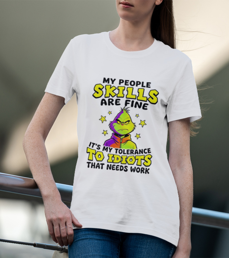My People Skills Are Fine It Is My Tolerance To Idiots That Needs Work Grinch T-Shirt
