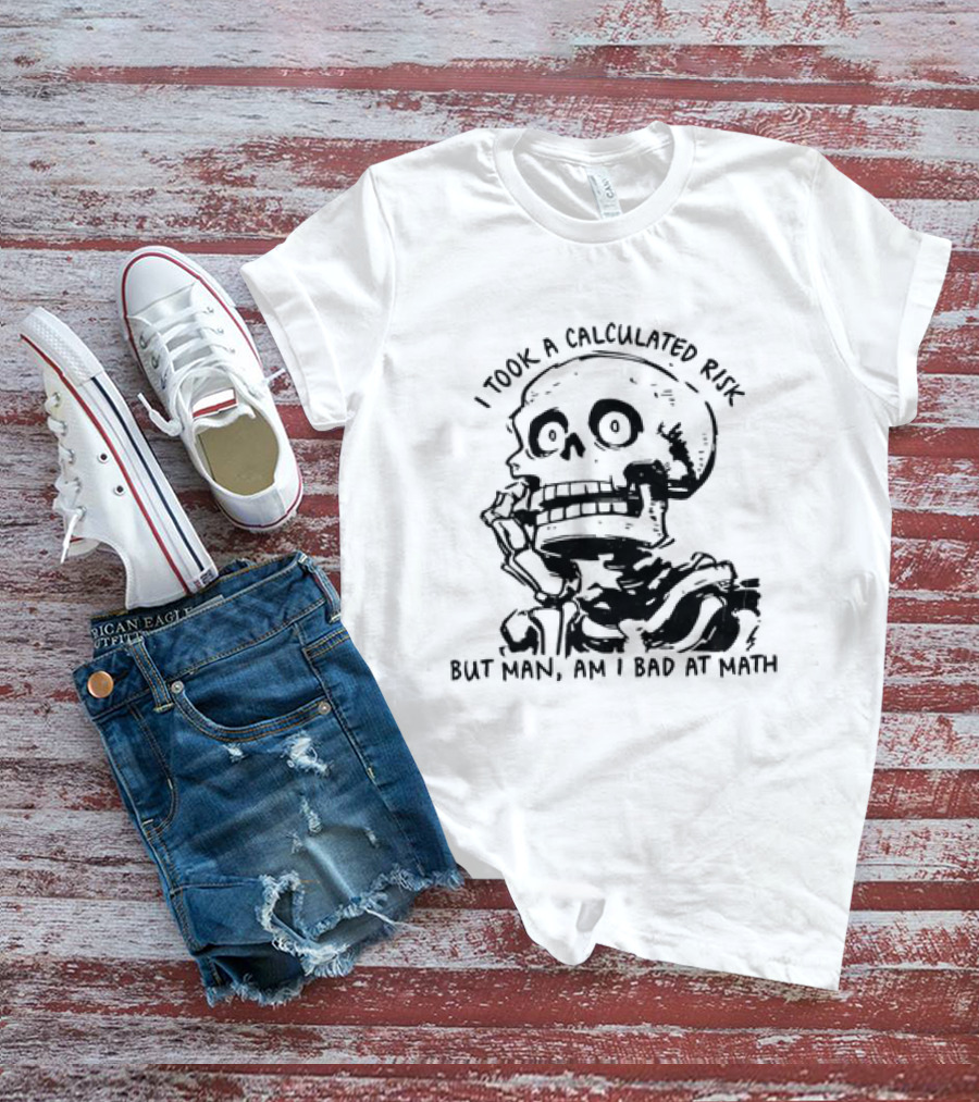 Skeleton I Took A Calculated Risk But Man Am I Bad At Math T-Shirt