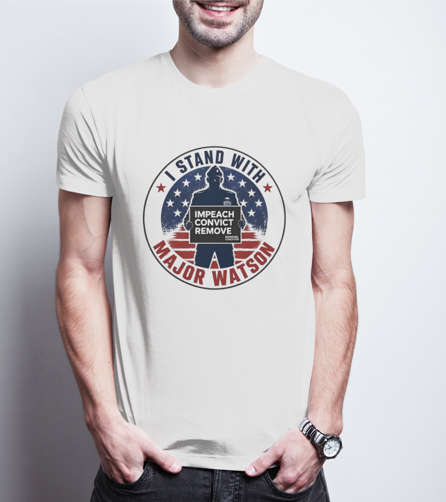 I Stand With Major Watson Impeach Convict Remove Stars And Stripes T-Shirt