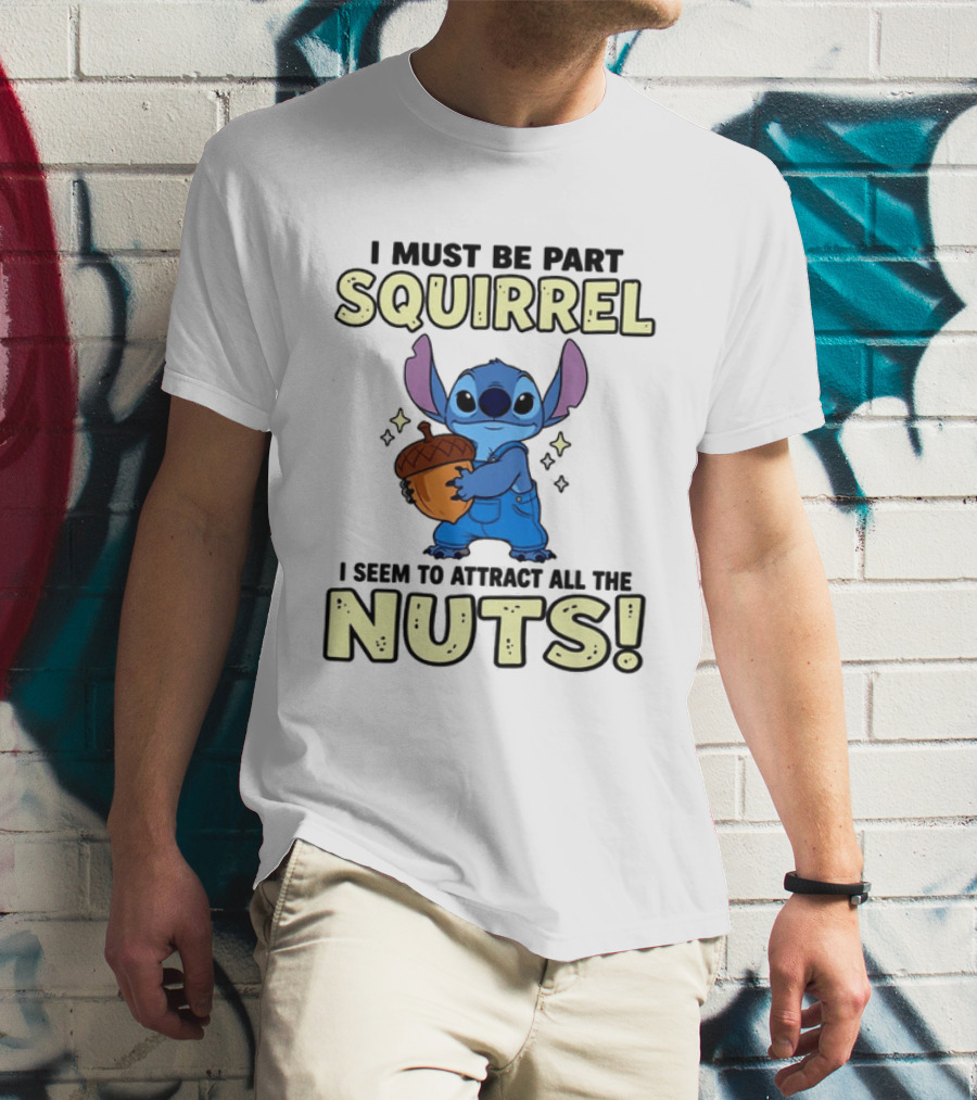 Stitch Holding Acorn I Must Be Part Squirrel I Seem To Attract All The Nuts T-Shirt