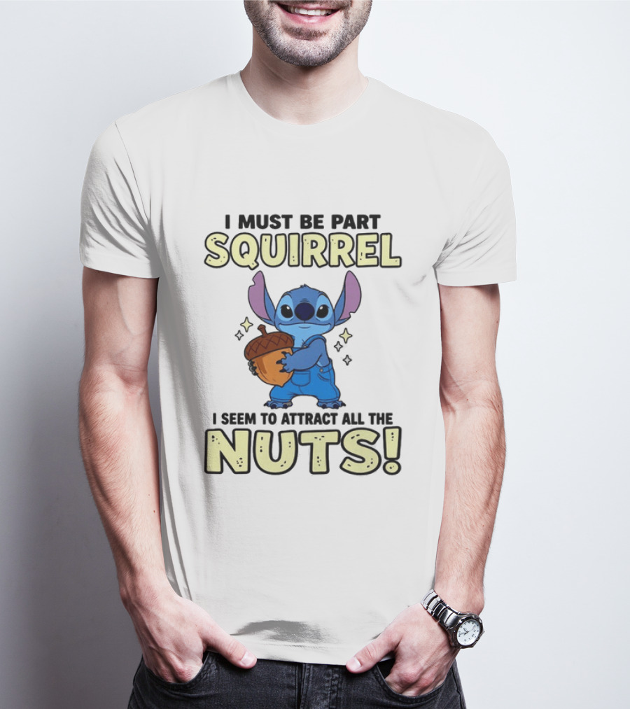 Stitch Holding Acorn I Must Be Part Squirrel I Seem To Attract All The Nuts T-Shirt