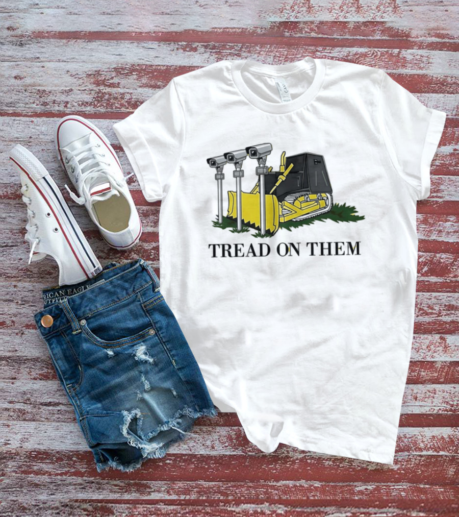 Tread On Them Bulldozer Crushing Surveillance Cameras T-Shirt