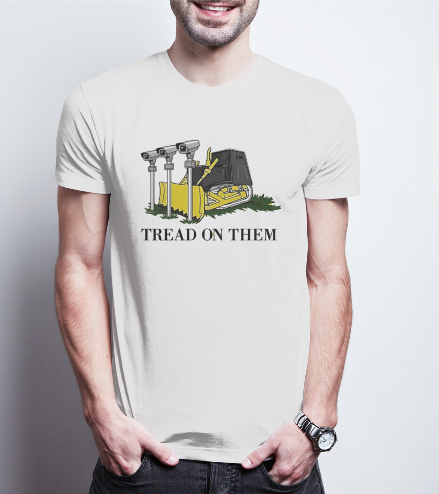 Tread On Them Bulldozer Crushing Surveillance Cameras T-Shirt