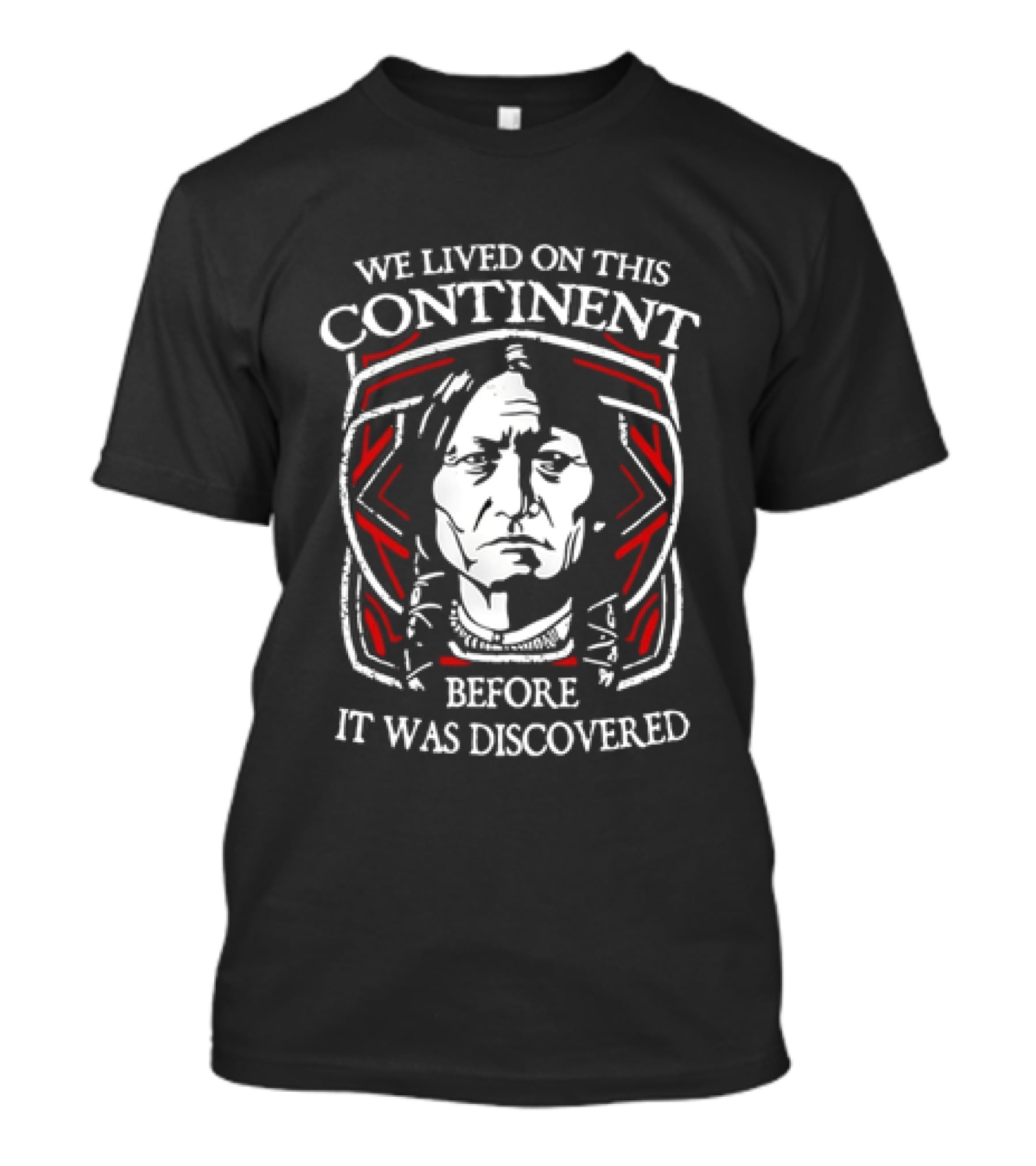 We Lived On This Continent Before It Was Discovered T-Shirt