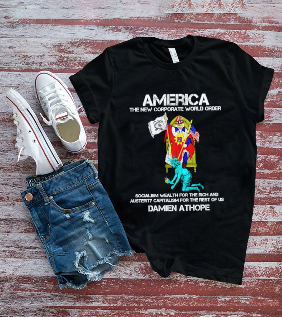 America The New Corporate World Order Socialism Wealth God Damien Athope T-Shirt