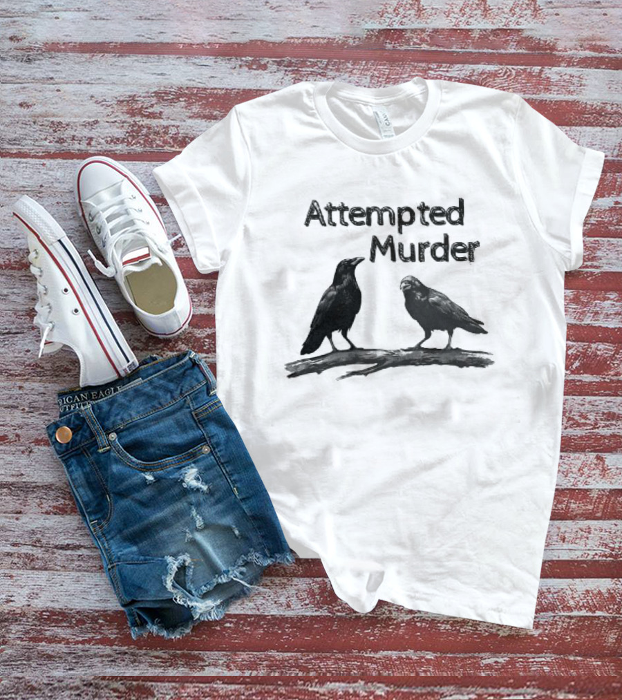 Attempted Murder Crow Gothic Raven Dark Humor Ravens T-Shirt