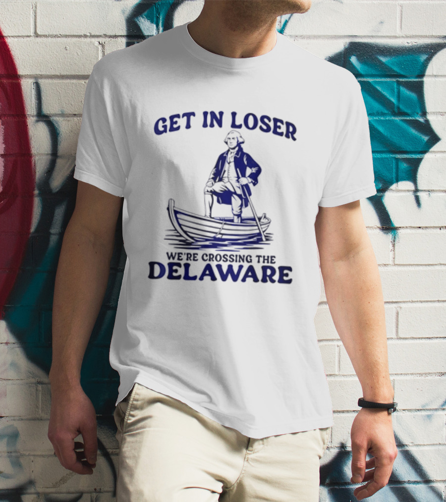 George Washington Get In Loser We're Crossing The Delaware Boat Scene T-Shirt