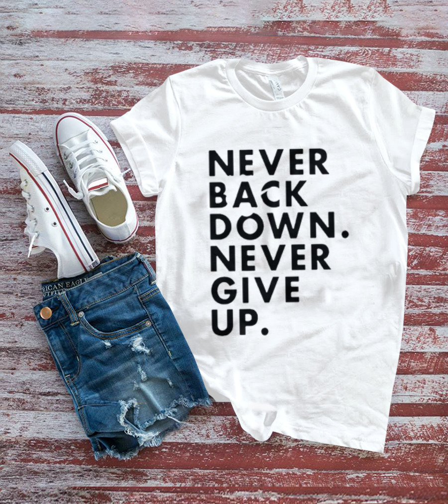 Nick Eh 30 Never Back Down Never Give Up T-Shirt