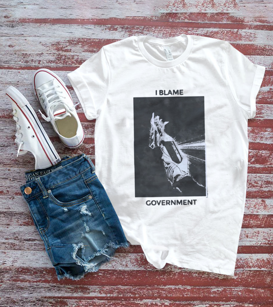 I Blame Government Molotov Cocktail Protest Rebellion T-Shirt