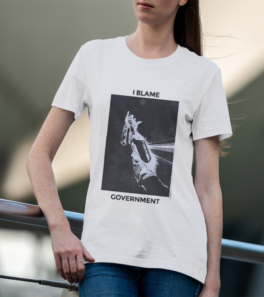 I Blame Government Molotov Cocktail Protest Rebellion T-Shirt