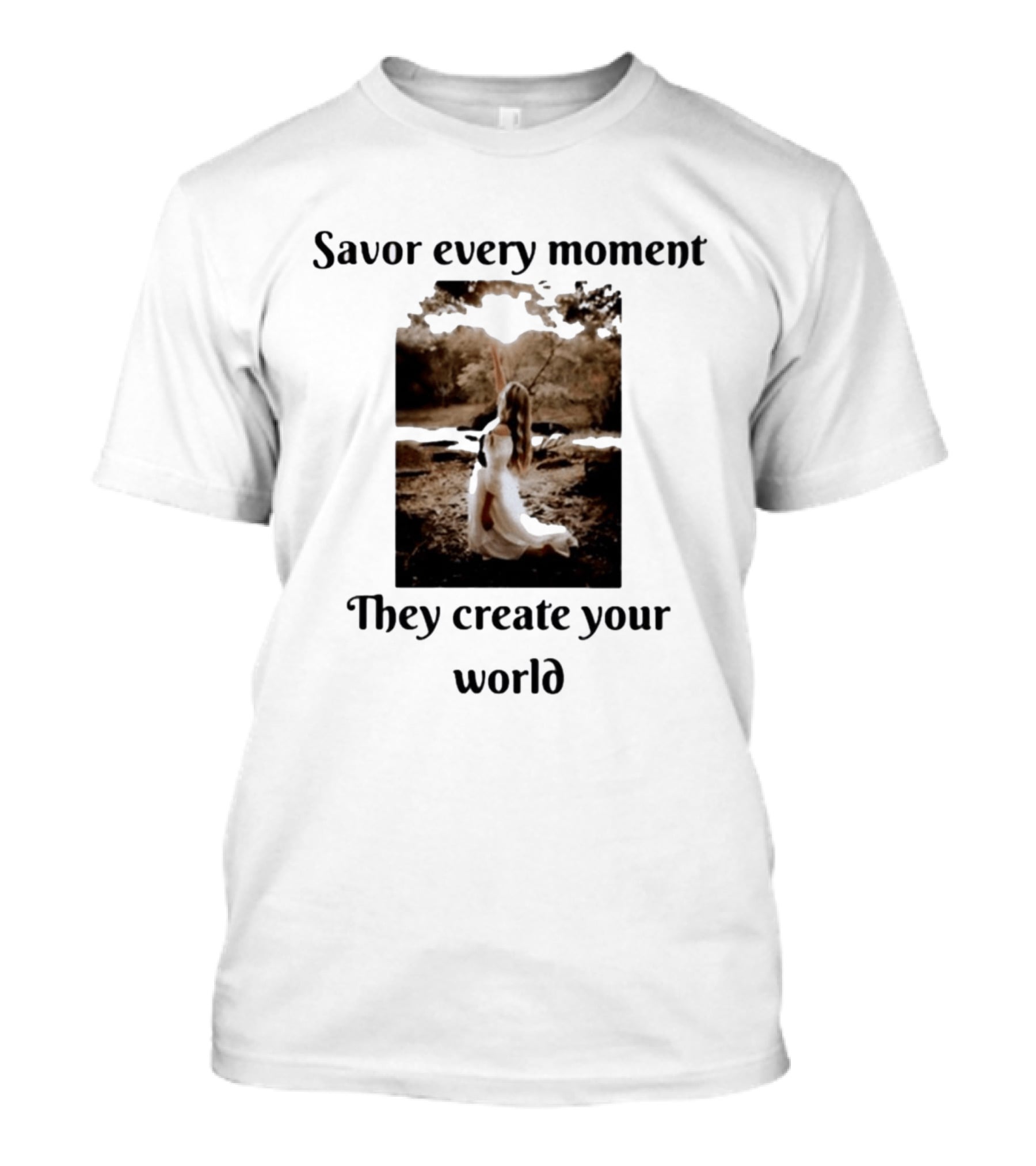 Savor Every Moment They Create Your World Romantic Nature Scene T-Shirt