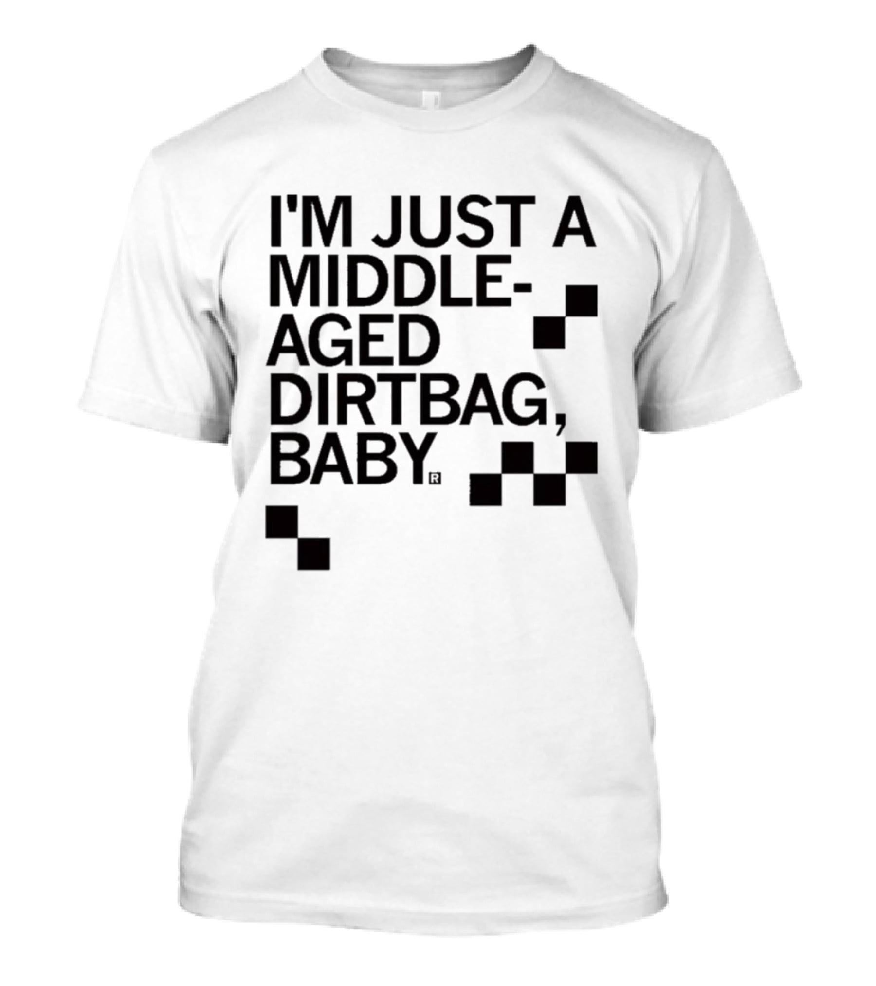 I'm Just A Middle Aged Dirtbag Baby T-Shirt