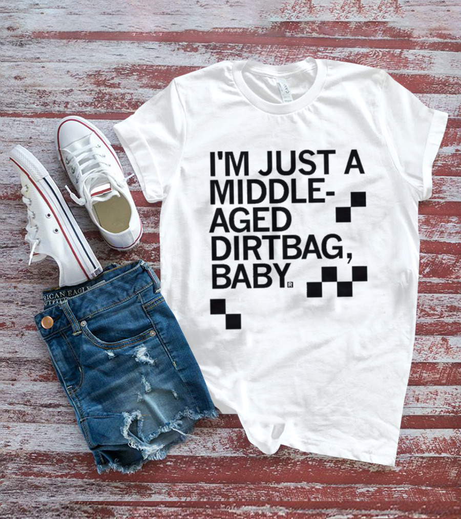 I'm Just A Middle Aged Dirtbag Baby T-Shirt