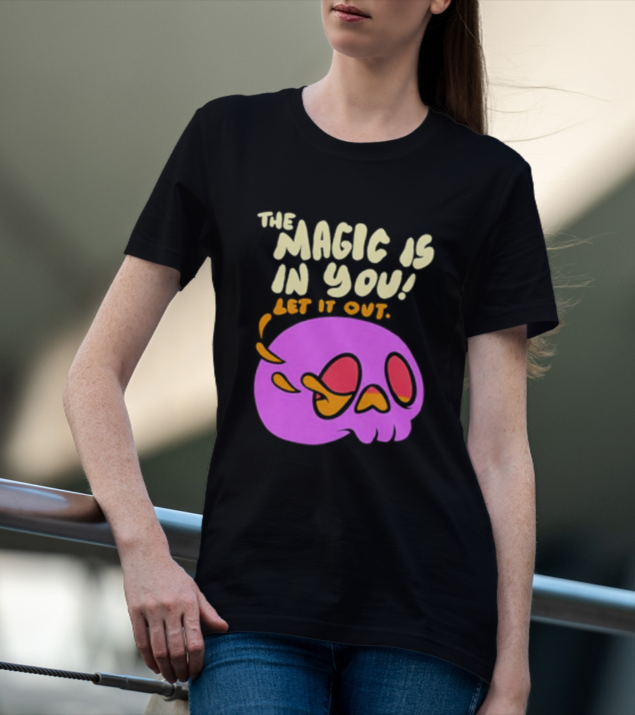 The Magic Is In You Let It Out Skull Bright T-Shirt