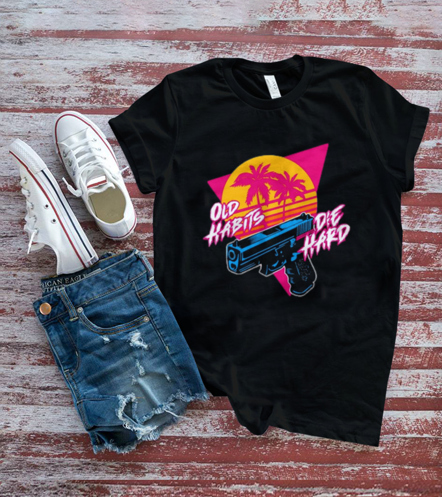 Old Habits Die Hard Pistol Gun 80s Retro Palm Sunset T-Shirt
