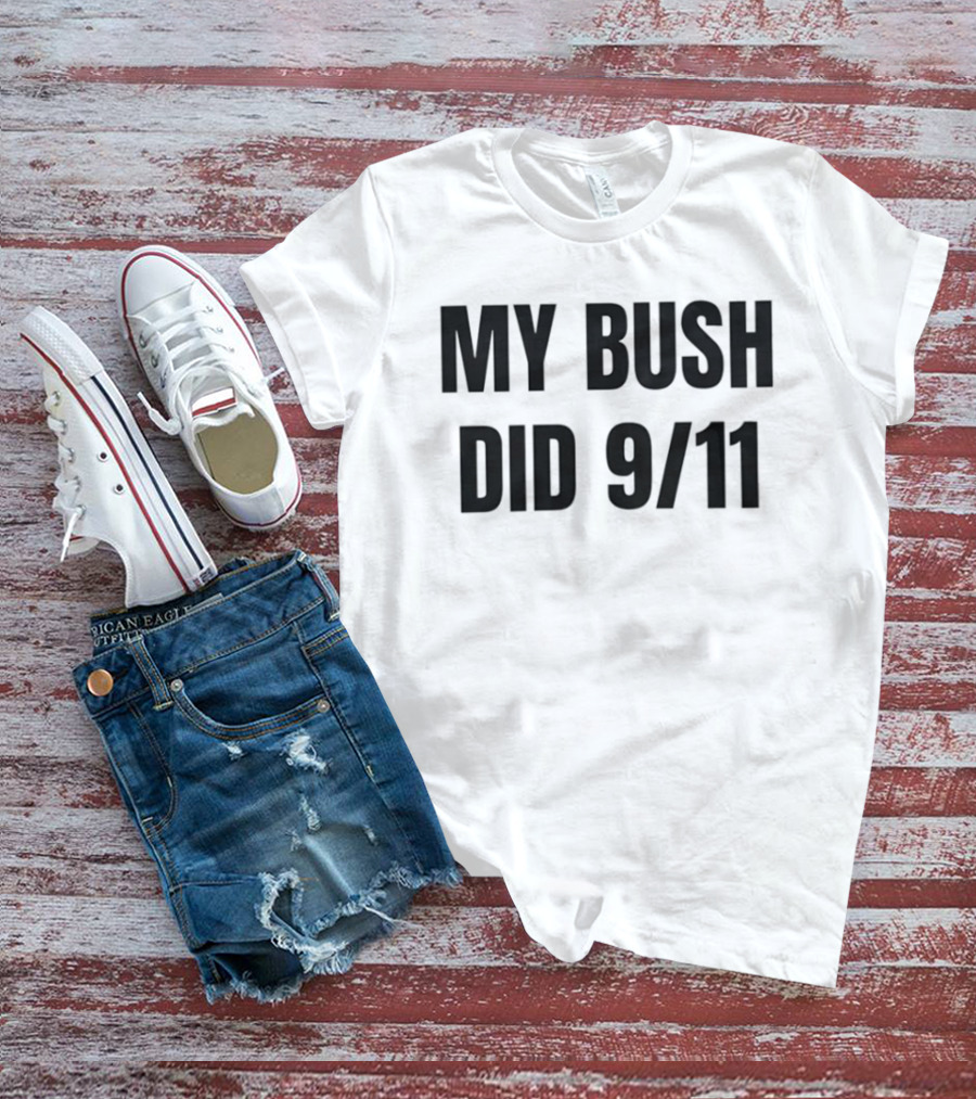 My Bush Did 9/11 Political Humor T-Shirt