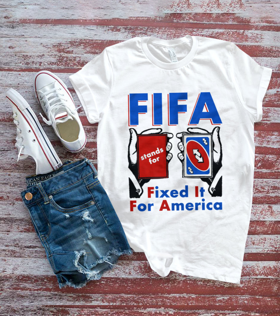FIFA Stands For Fixed It For America Uno Cards Spoof T-Shirt