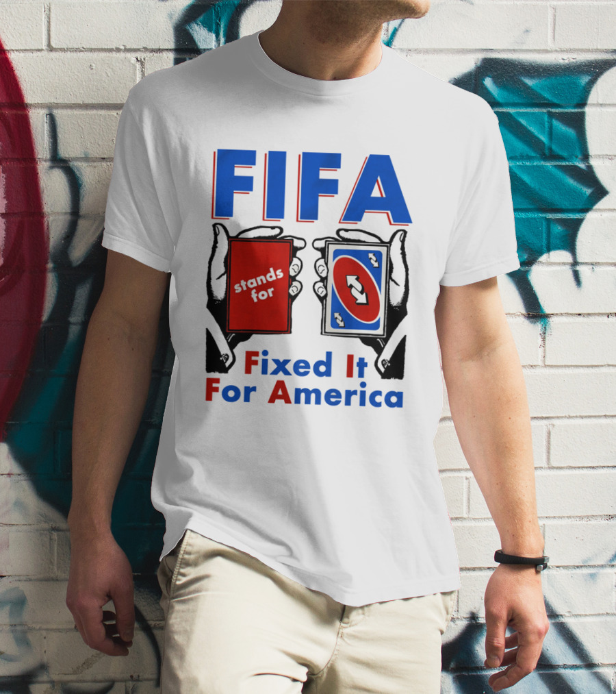 FIFA Stands For Fixed It For America Uno Cards Spoof T-Shirt