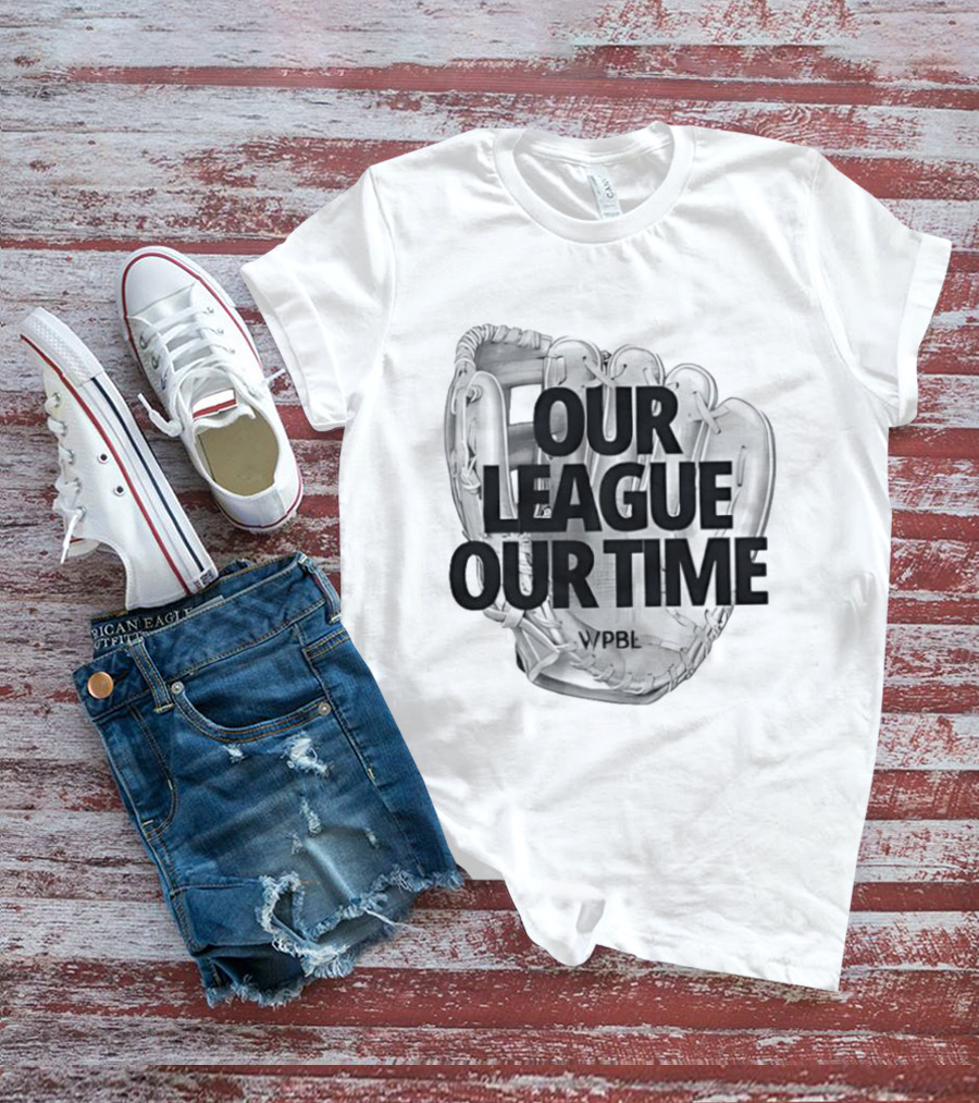 Our League Our Time Women's Professional Baseball League WPBL T-Shirt