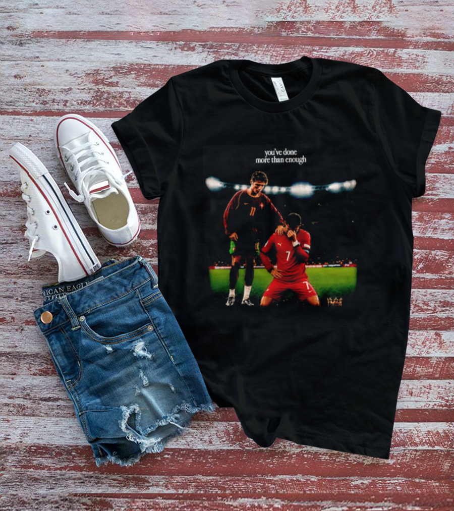 Cristiano Ronaldo You've Done More Than Enough Portugal Number 7 T-Shirt