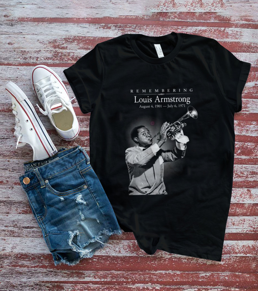 Remembering Louis Armstrong August 4 1901 July 6 1971 Classic Jazz Icon Image T-Shirt